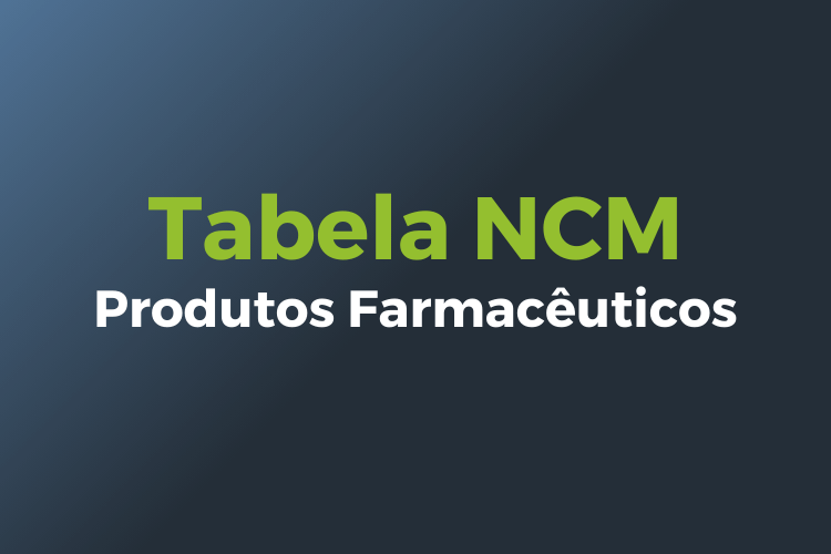 tabela código NCM - Produtos Farmacêuticos