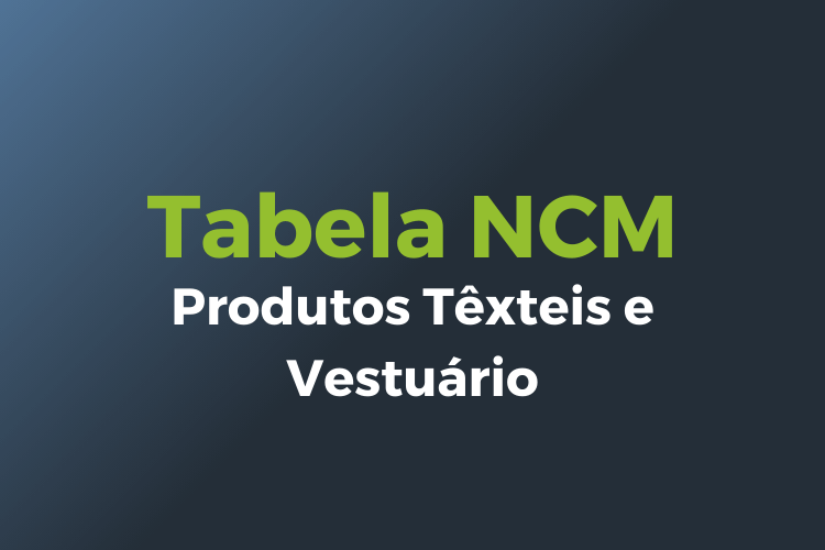 tabela código NCM - Produtos Têxteis e Vestuário