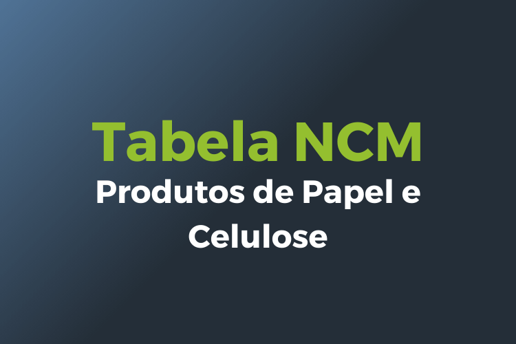 tabela código NCM - Produtos de Papel e Celulose